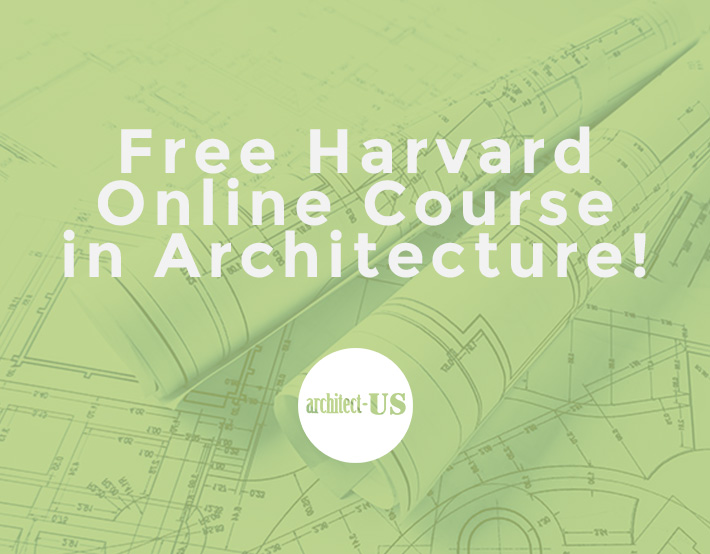 Free Online Architecture Course by Harvard University Architect US
